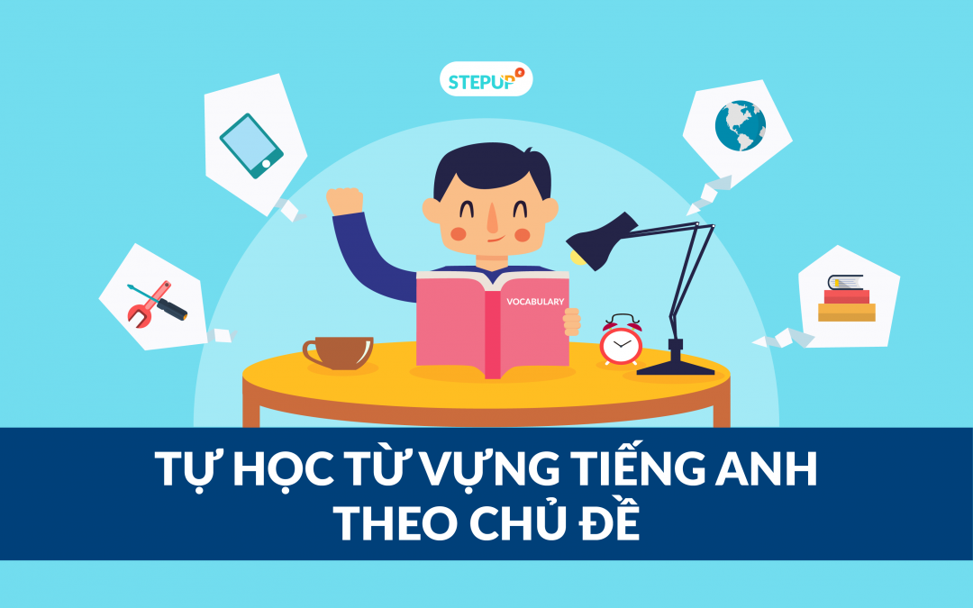 Tự học từ vựng tiếng Anh theo chủ đề : Học 5 từ vựng mỗi ngày theo chủ đề