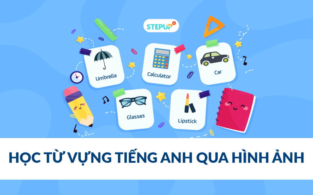 Học từ vựng tiếng Anh qua hình ảnh: Tổng hợp tài liệu học từ vựng tiếng Anh hiệu quả