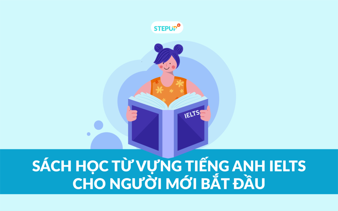 Sách học từ vựng Tiếng Anh IELTS : Sách tự học IELTS tốt nhất cho người mới bắt đầu