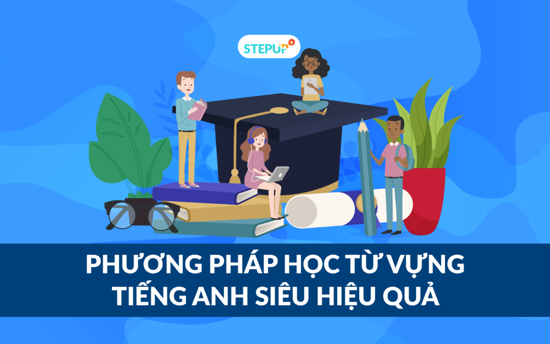 Ôn từ vựng Tiếng Anh : Phương pháp học từ vựng Tiếng Anh mỗi ngày