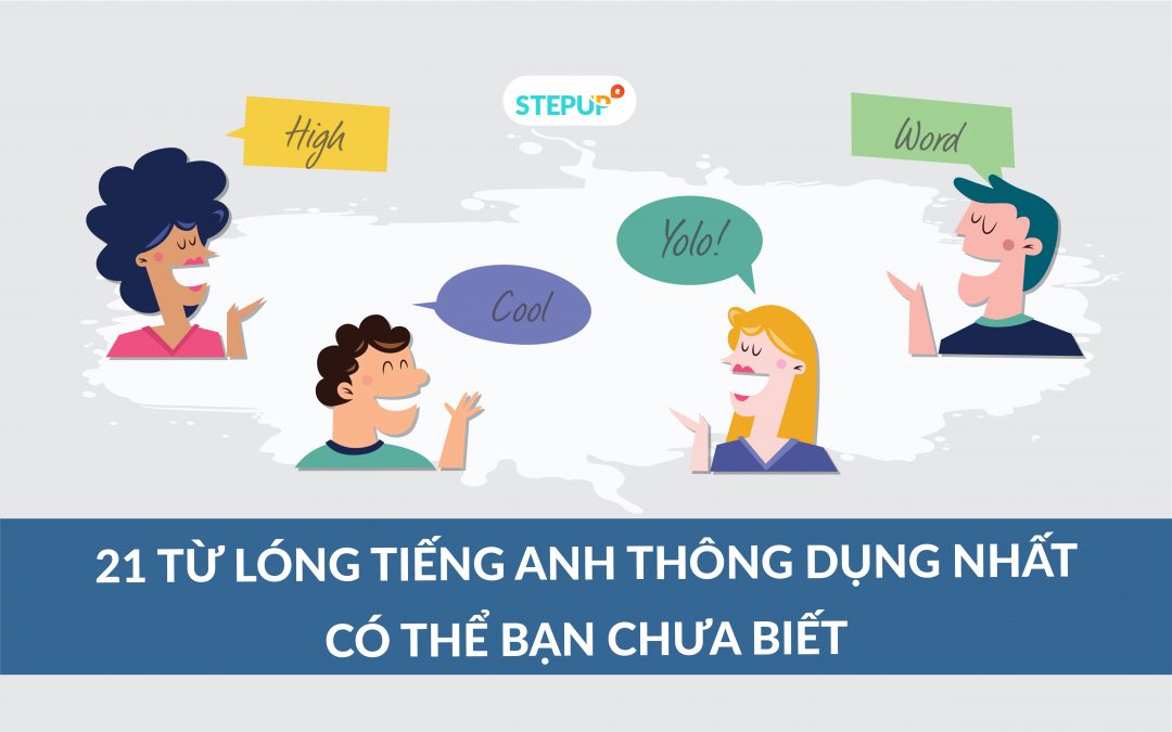 21 từ lóng tiếng Anh cho người mới bắt đầu có thể bạn chưa biết