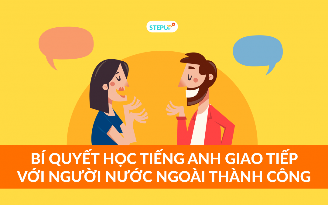 Làm thế nào để học tiếng Anh giao tiếp với người nước ngoài ngay cả khi bạn không có thời gian