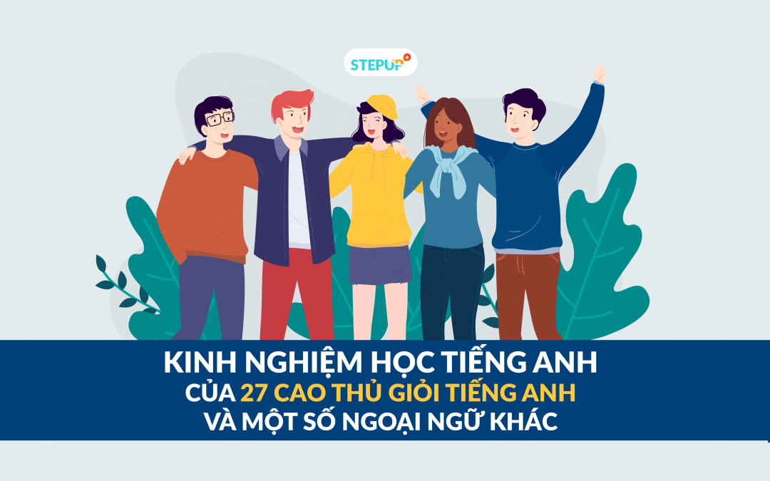 Kết quả khảo sát kinh nghiệm học tiếng Anh của 27 cao thủ và một vài ngoại ngữ khác