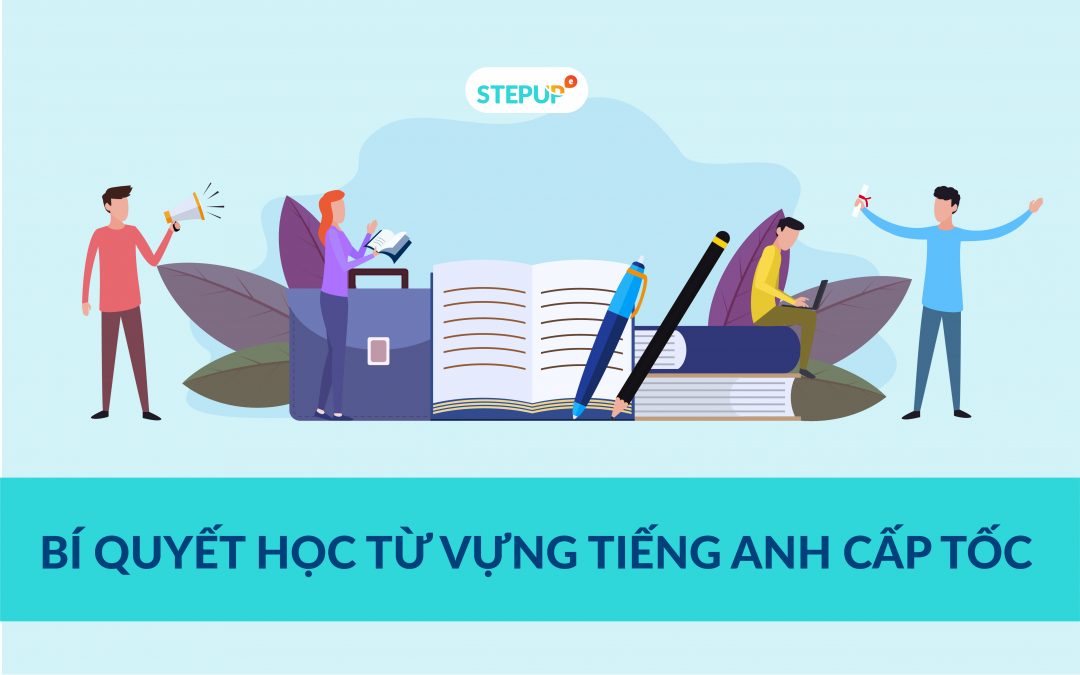 Học từ vựng tiếng Anh cấp tốc : Bí quyết học từ vựng nhanh thuộc mỗi ngày