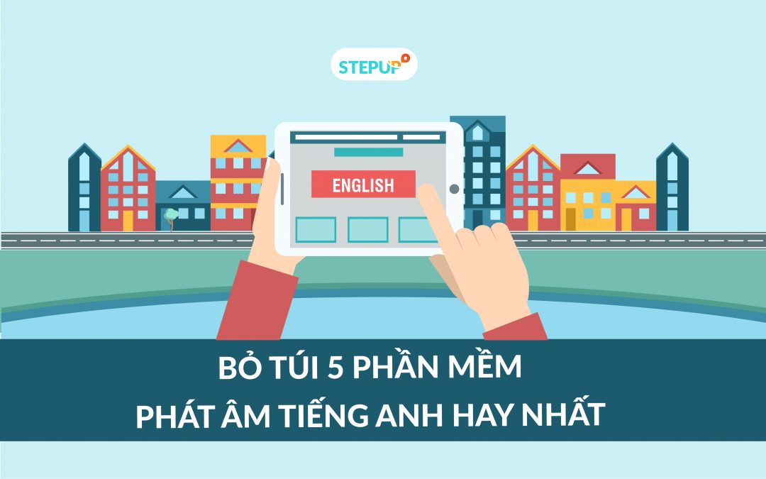 Bỏ túi ngay 5 phần mềm phát âm tiếng Anh hay nhất