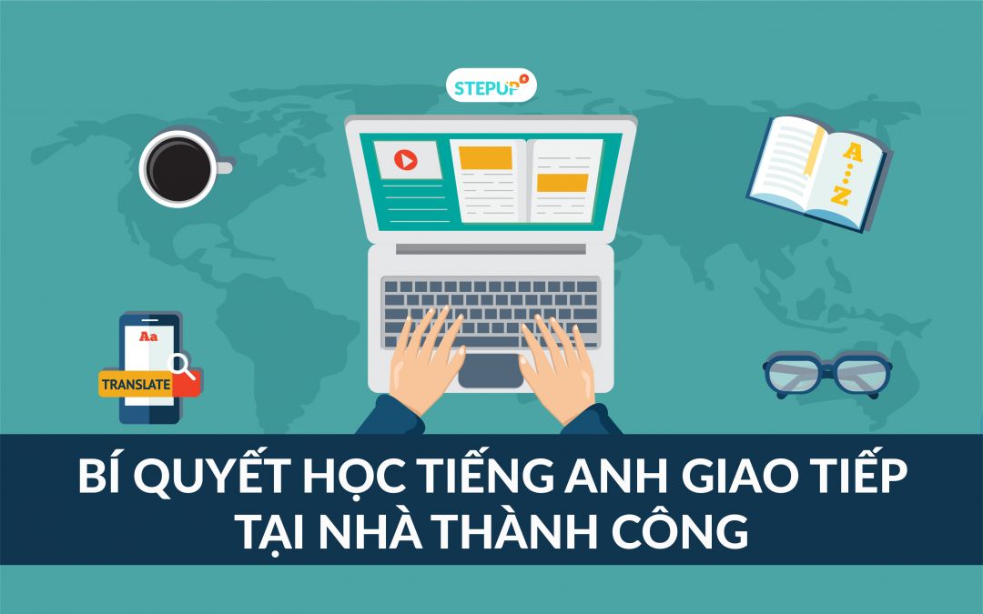 Bí quyết học tiếng Anh giao tiếp tại nhà thành công