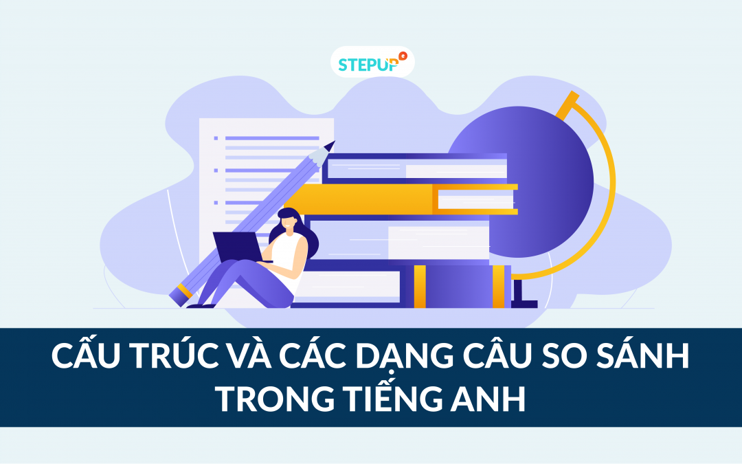 Cấu trúc và các dạng câu so sánh trong tiếng Anh đầy đủ nhất