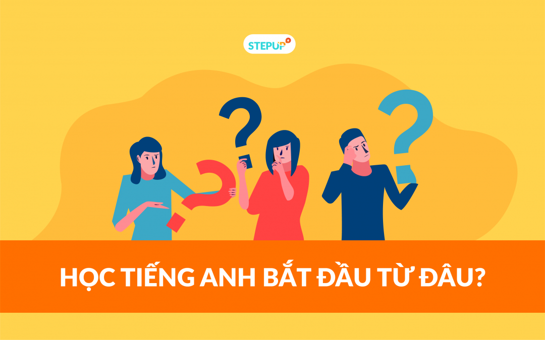 Học Tiếng Anh Nên Bắt Đầu Từ Đâu - Bí Quyết Thành Công Cho Người Mới Bắt Đầu