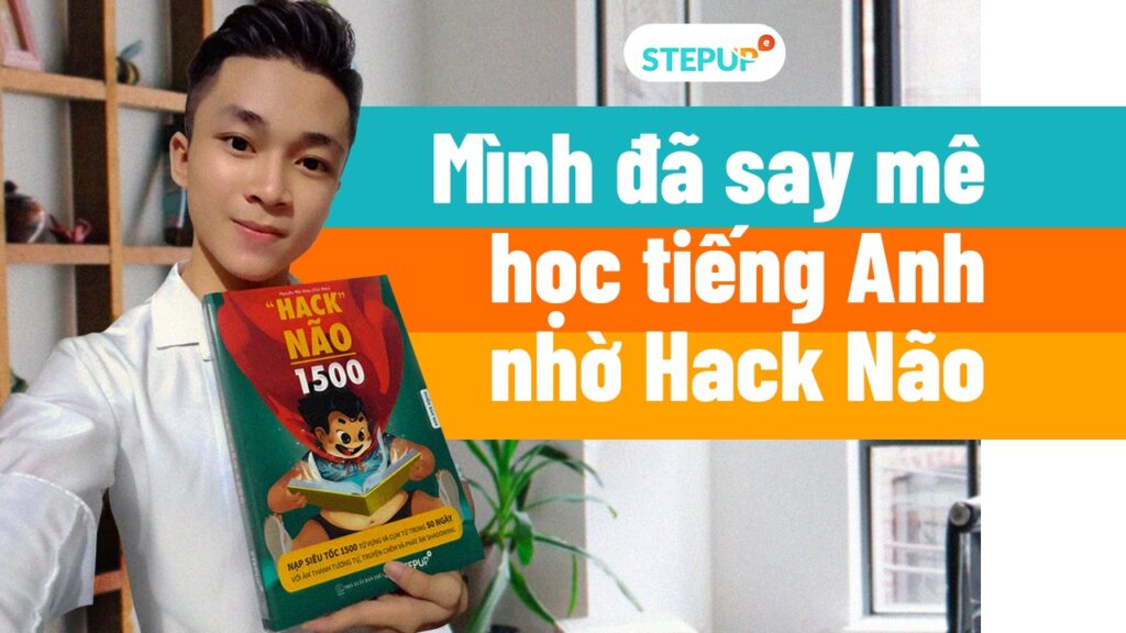 Mình đã say mê học tiếng Anh nhờ Hack Não!!!