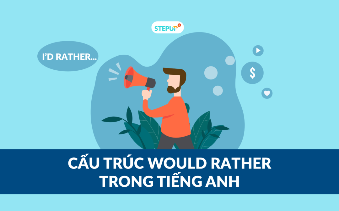 Cấu trúc would rather trong tiếng Anh đầy đủ nhất