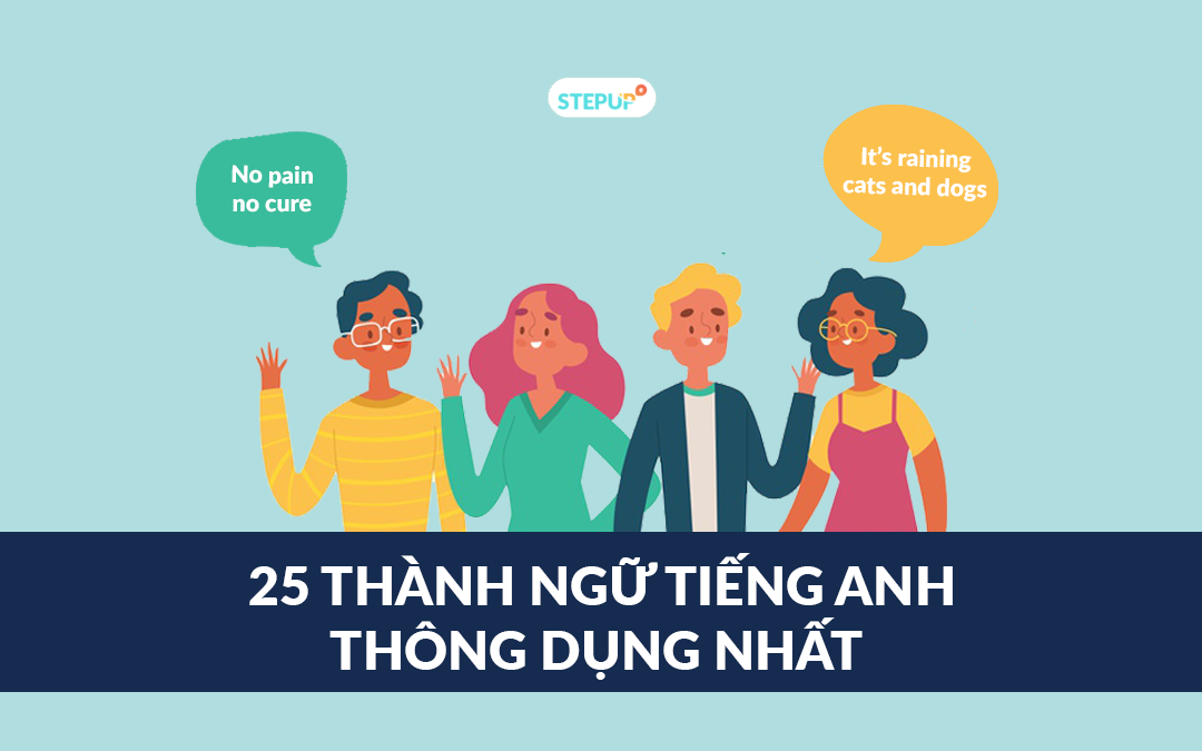 Tổng hợp 25 thành ngữ tiếng Anh thông dụng nhất có thể bạn chưa biết