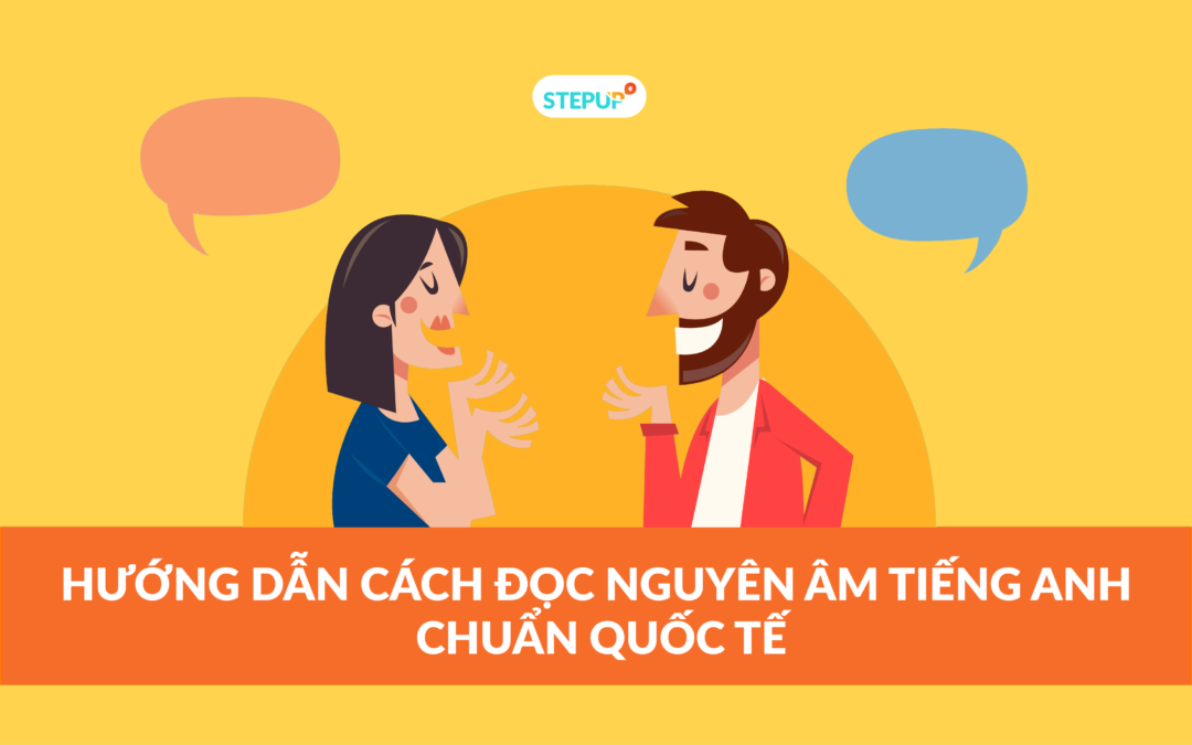 Hướng dẫn cách đọc nguyên âm tiếng Anh chuẩn quốc tế