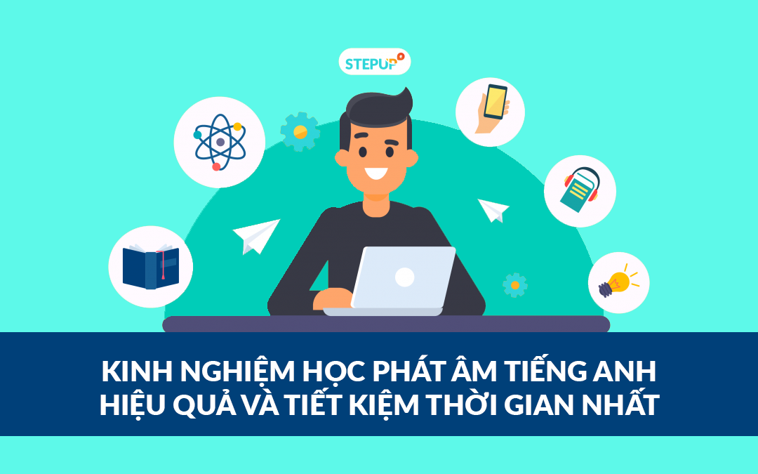 Bỏ túi kinh nghiệm học phát âm tiếng Anh hiệu quả và tiết kiệm thời gian