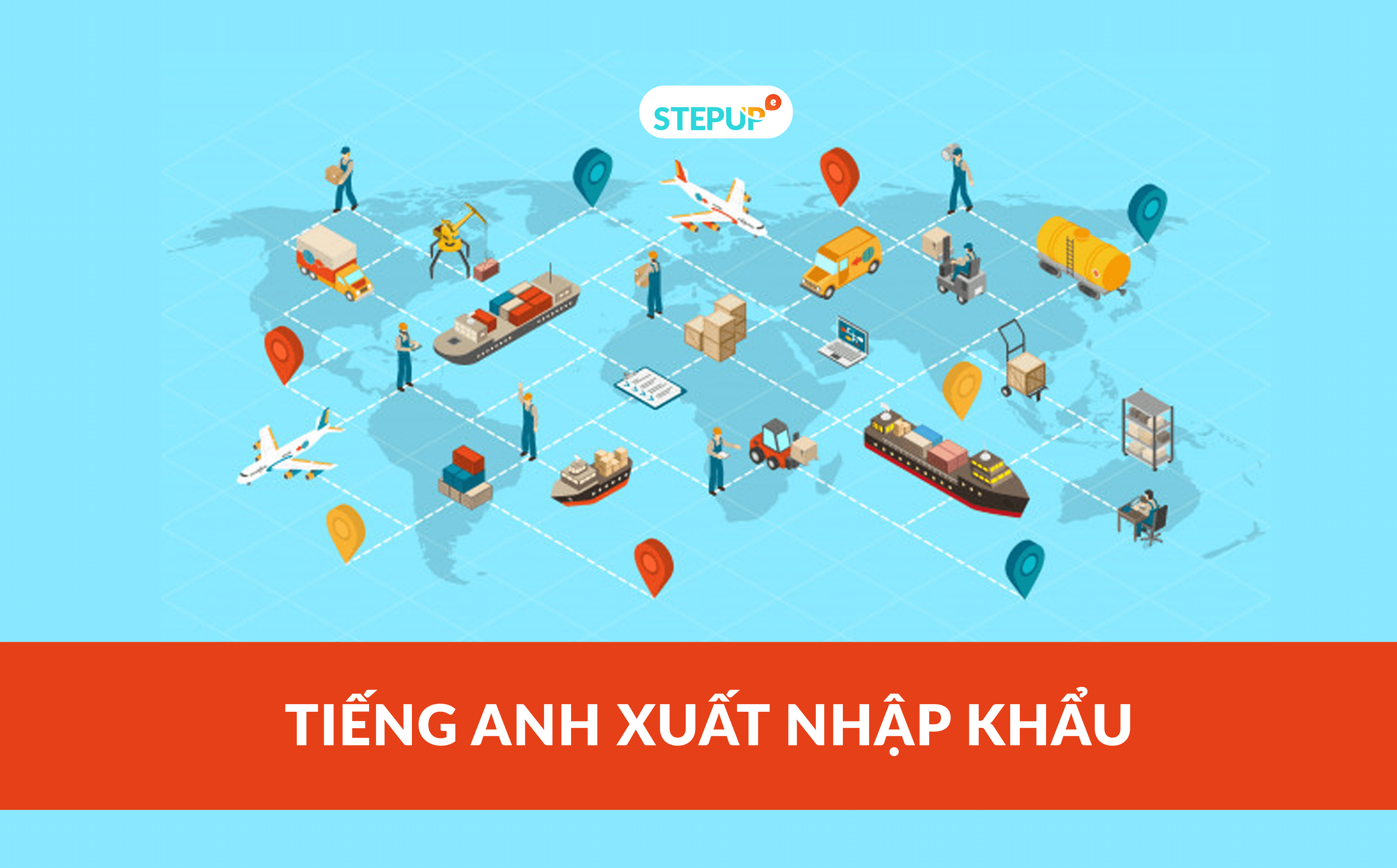 TỪ VỰNG THIẾT YẾU DÙNG TRONG LĨNH VỰC XUẤT NHẬP KHẨU HÀNG HÓA