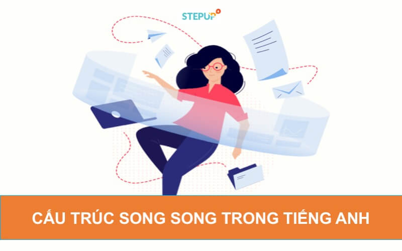 Nắm vững cấu trúc song song trong tiếng Anh nhanh chóng nhất