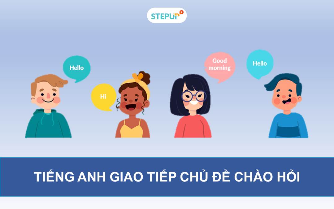 Tự tin giao tiếp với những câu chào hỏi bằng tiếng Anh - Step Up English