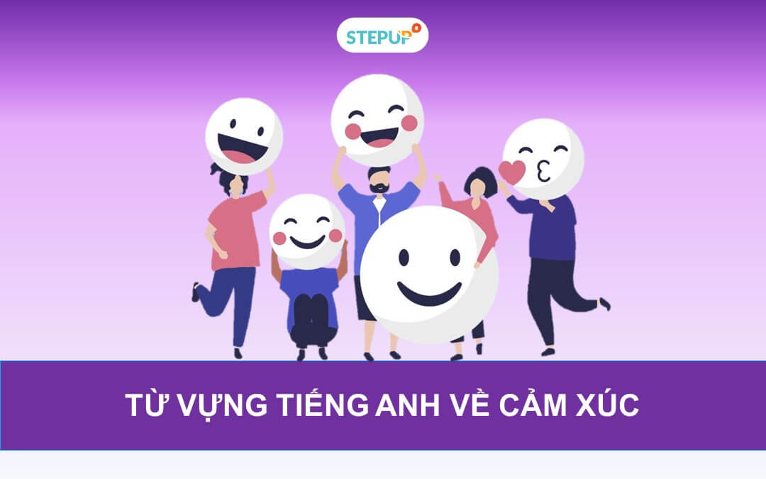 Những từ vựng tiếng Anh về cảm xúc ý nghĩa nhất