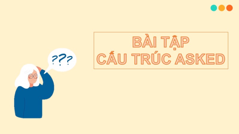 Bài tập cấu trúc asked