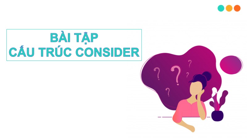 Bài tập cấu trúc consider