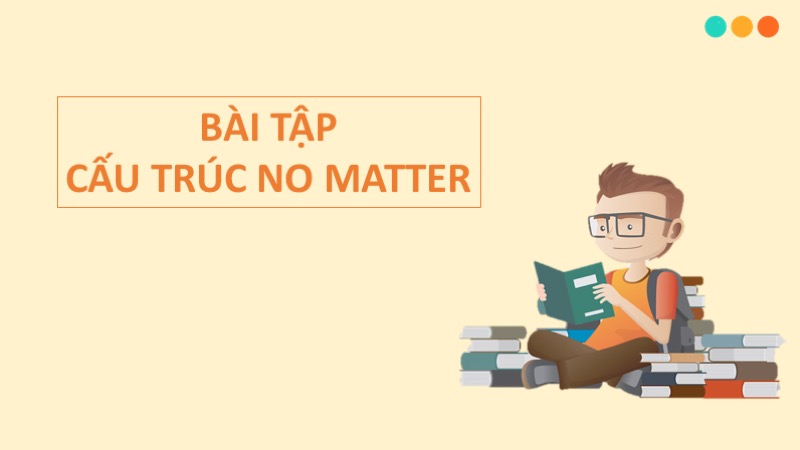 Bài tập cấu trúc no matter