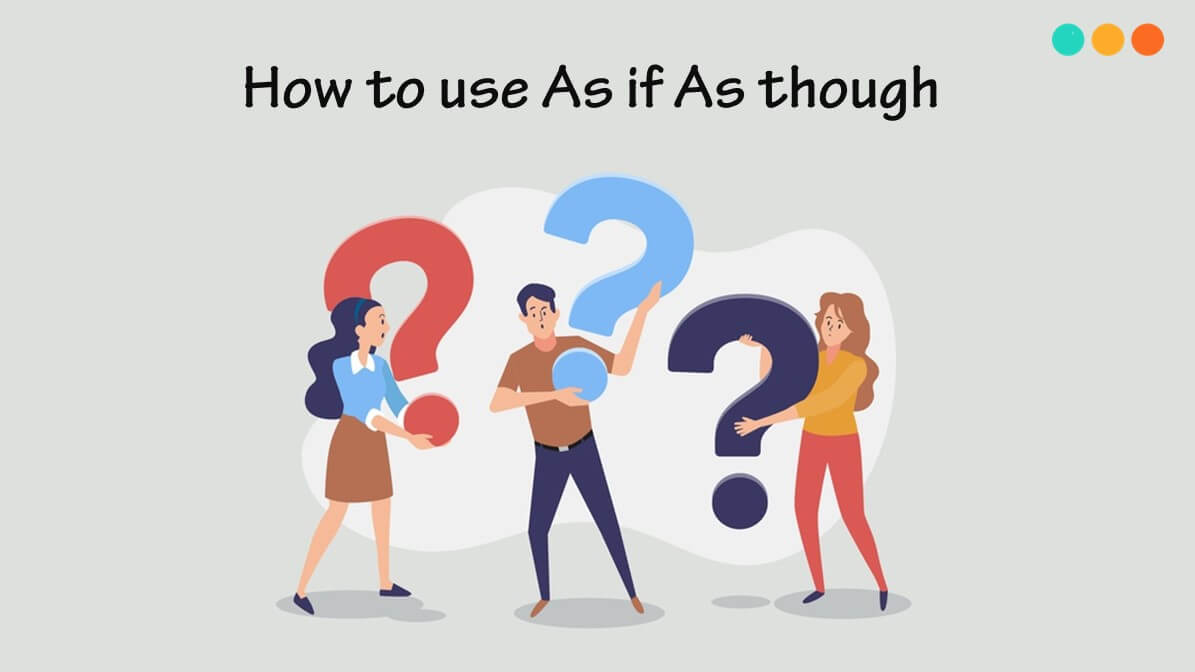 Cấu trúc As if/As though: Cách dùng và bài tập - Step Up English
