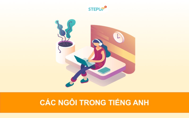 Các ngôi trong tiếng Anh và những kiến thức cần nắm vững