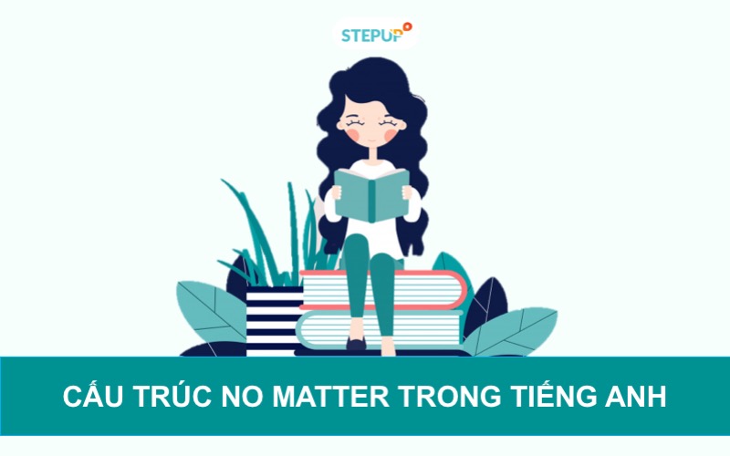 Cấu trúc no matter: ý nghĩa, cách dùng và bài tập