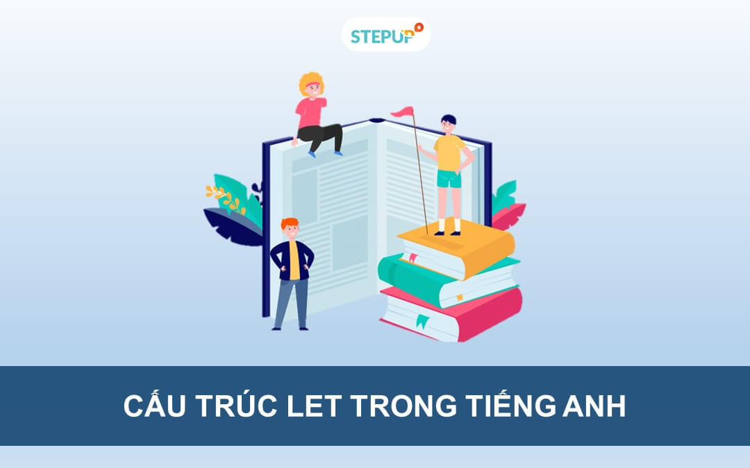 Nắm vững cấu trúc Let, Lets và Let’s trong tiếng Anh