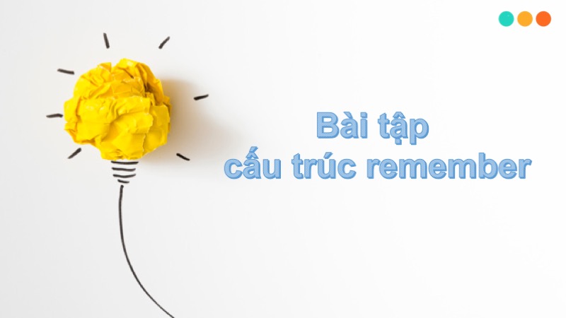 bài tập cấu trúc remember