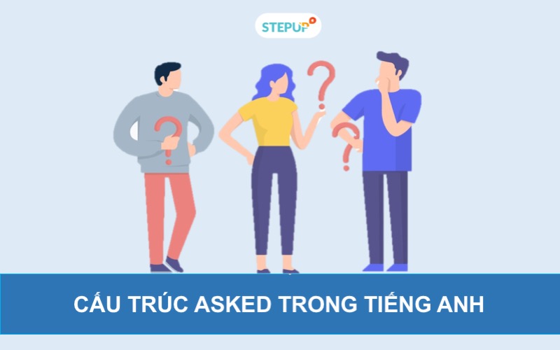 Cách sử dụng cấu trúc asked trong tiếng Anh đơn giản nhất