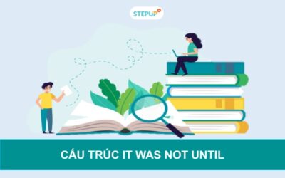 Cấu trúc it was not until và cách dùng chi tiết nhất