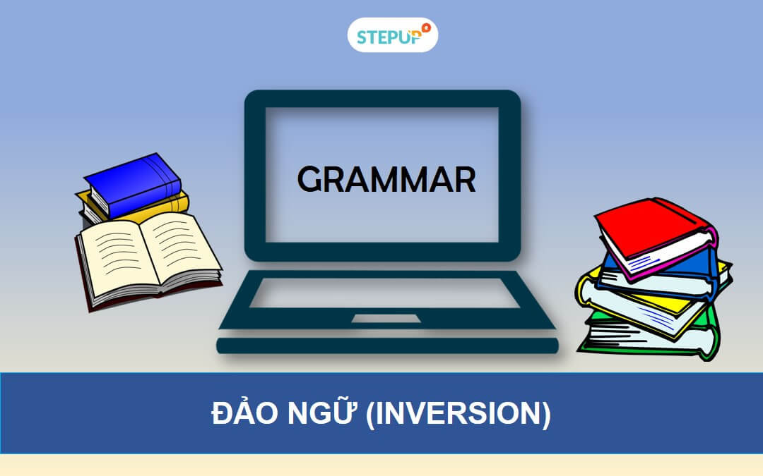 Học cấu trúc đảo ngữ trong tiếng Anh đầy đủ nhất