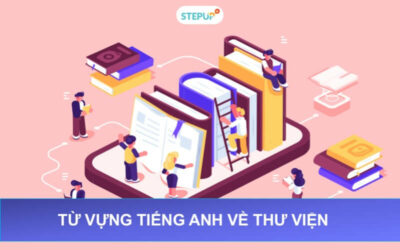 Từ vựng tiếng Anh về thư viện đầy đủ nhất