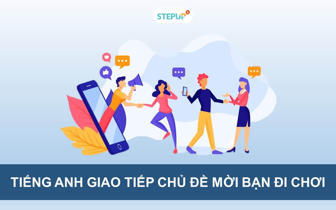 Tổng hợp mẫu câu tiếng Anh giao tiếp chủ đề mời bạn đi chơi