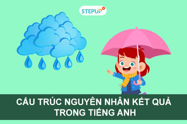 Những cấu trúc nguyên nhân kết quả trong tiếng Anh