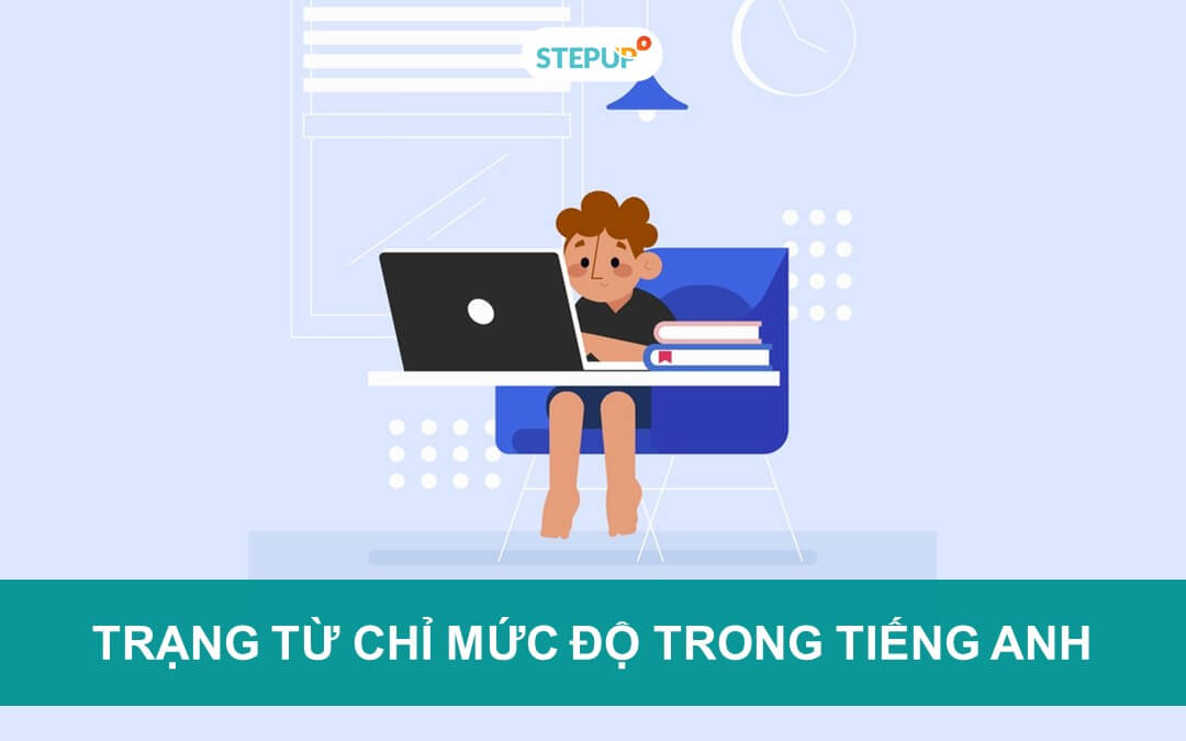 Tất tần tật về trạng từ chỉ mức độ trong tiếng Anh