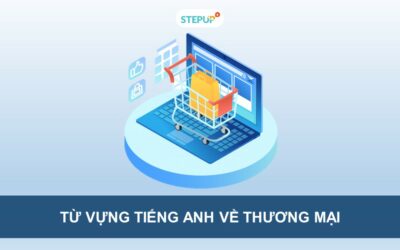 Trọn bộ từ vựng tiếng Anh về thương mại hữu dụng nhất