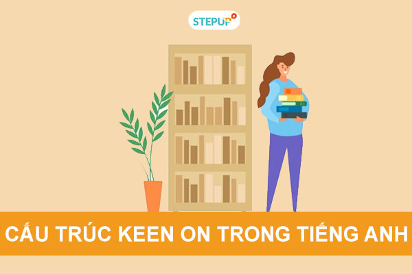 Học ngay cấu trúc keen on trong tiếng Anh