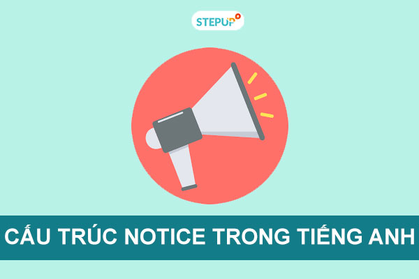 Cấu trúc notice trong tiếng anh. Chú ý đến ai