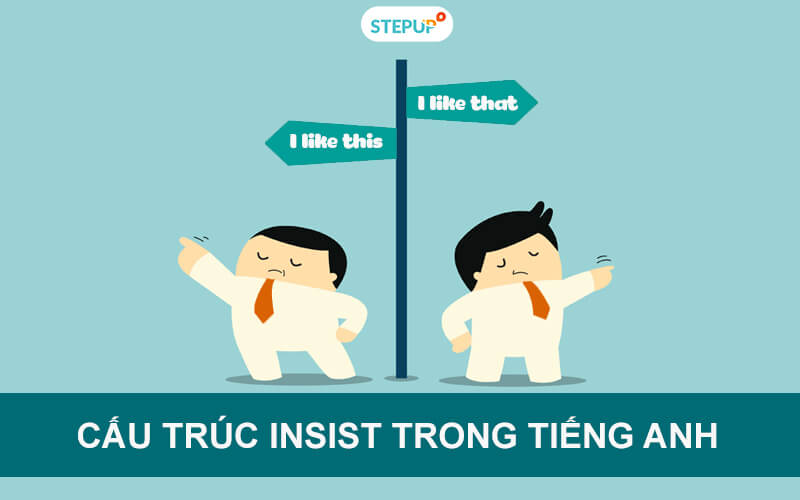 Tất tần tật về cấu trúc Insist trong tiếng Anh – Ví dụ chi tiết