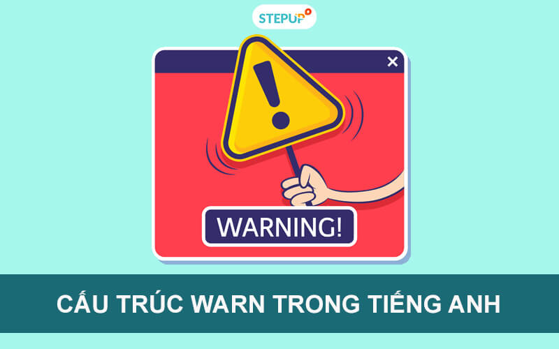 Giúp bạn giỏi ngay cấu trúc Warn với các ví dụ chi tiết