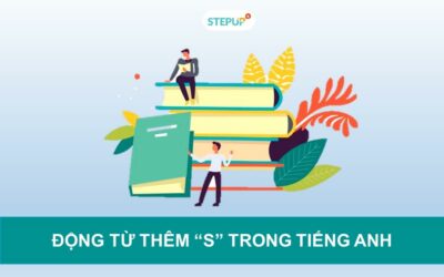 Tất tần tật về động từ thêm s trong tiếng Anh