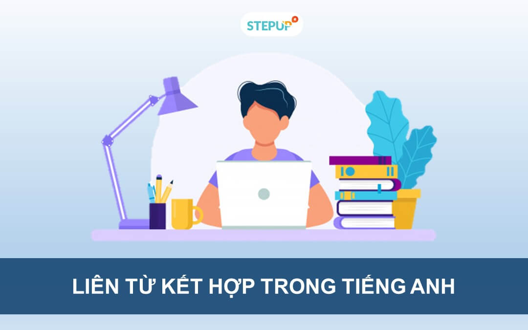 Liên từ kết hợp trong tiếng Anh và cách dùng chi tiết nhất