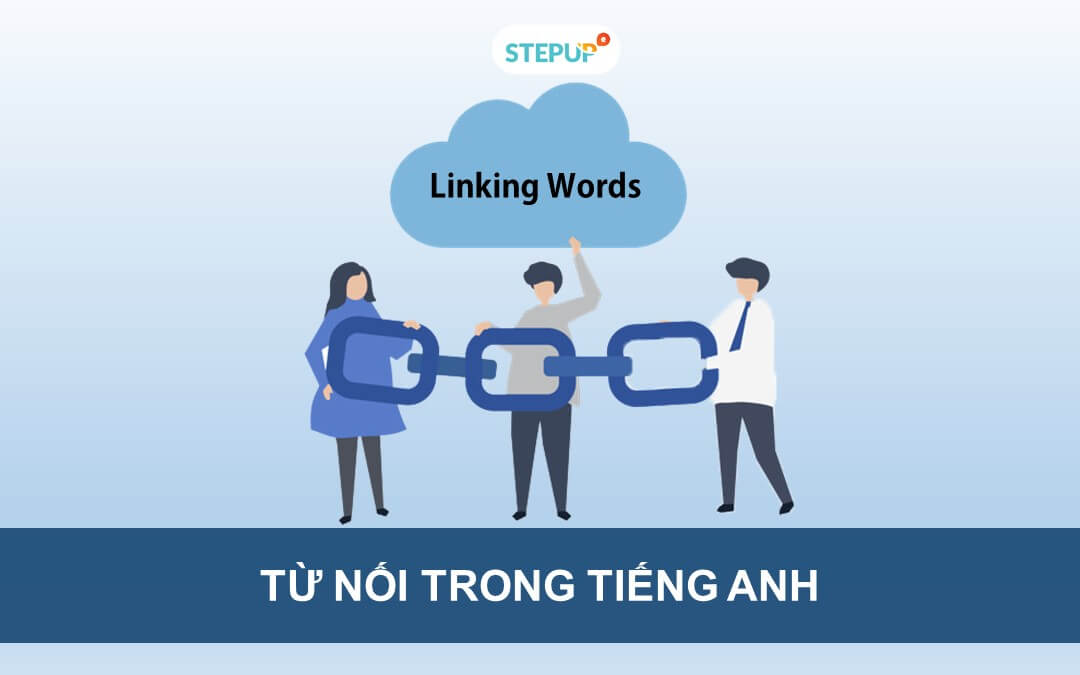 Tổng hợp từ nối trong tiếng Anh thông dụng nhất