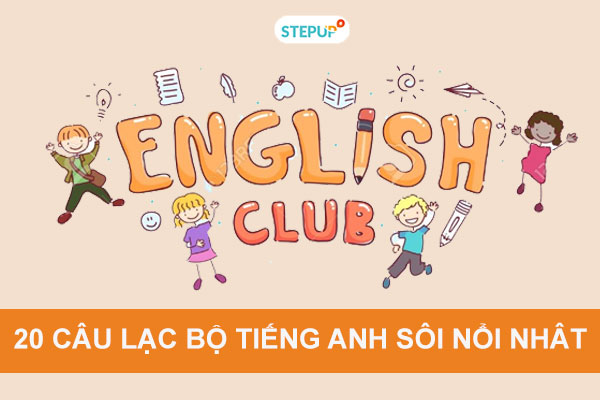 20 Câu lạc bộ tiếng Anh hoạt động tích cực nhất hiện nay