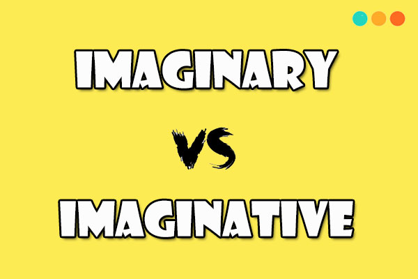 Phân biệt imaginary và imaginative