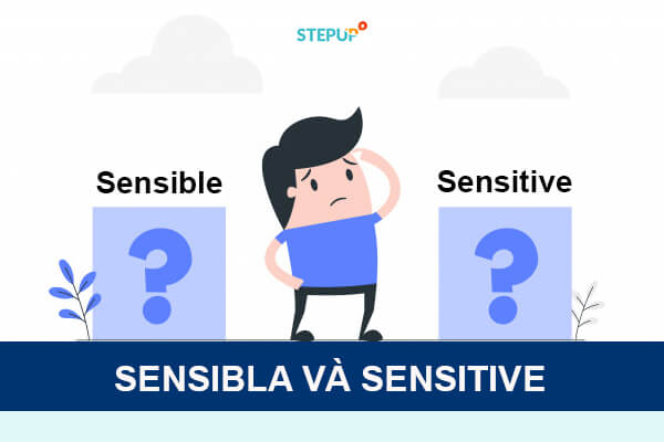 Phân biệt Sensible và Sensitive dễ hơn bao giờ hết