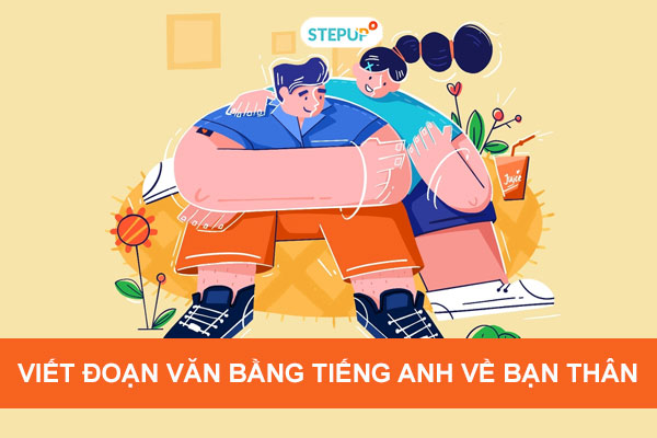 Viết đoạn văn bằng tiếng Anh về người bạn thân hay nhất