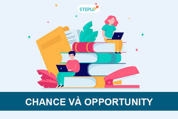 Phân biệt Chance và Opportunity trong tiếng Anh