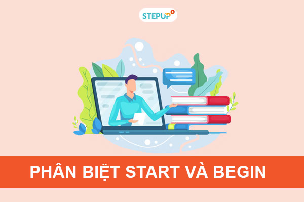 Phân biệt start và begin trong tiếng Anh 